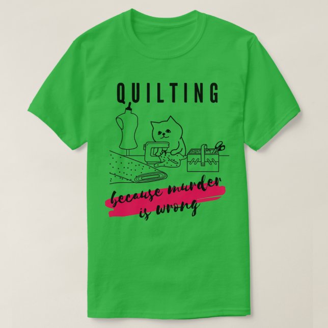 Quilting because murder is wrong  T-Shirt (Design Front)