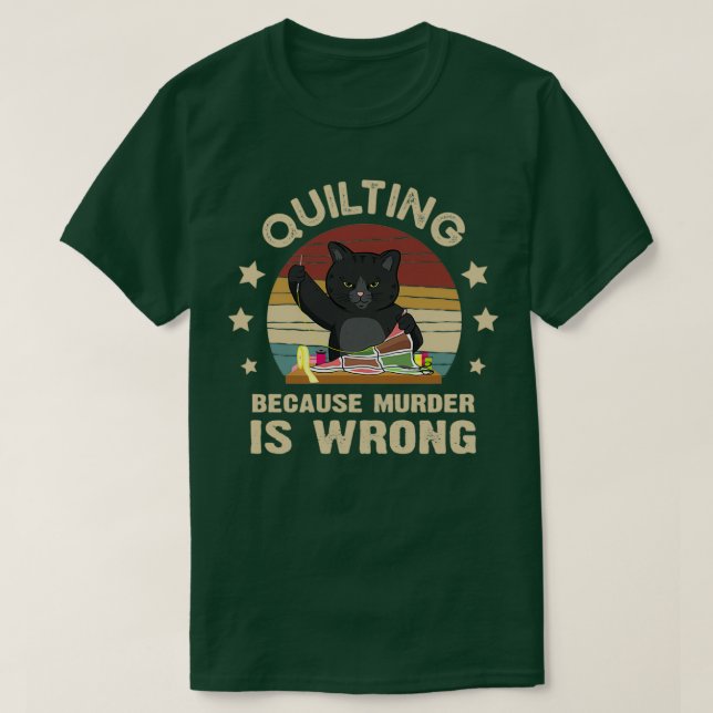 Quilting Because Murder Is WrongTShirt  T-Shirt (Design Front)