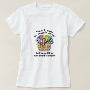 QUILTING BEFORE HOUSEWORK T-Shirt