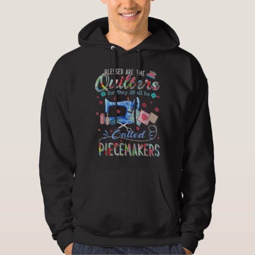 Quilting Blessed Are The Quilters Called Piecemake Hoodie