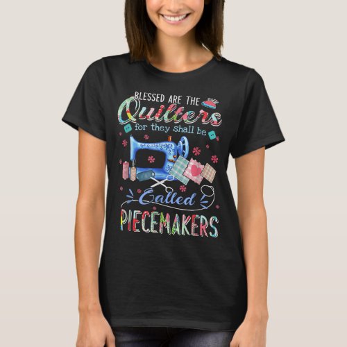 Quilting Blessed Are The Quilters Called Piecemake T_Shirt
