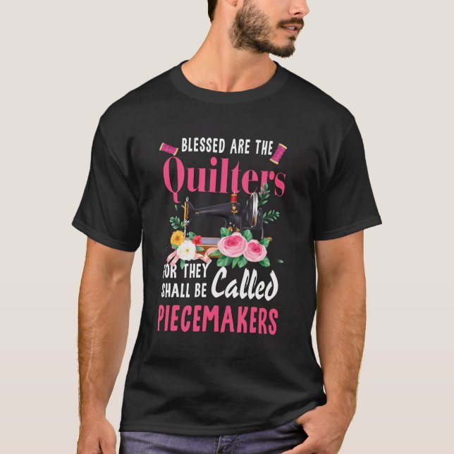 Quilting Blessed Are The Quilters Piecemakers Hand T-Shirt (Front)