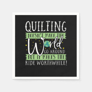 Quilting Doesnt Make World Go Round Funny Napkins