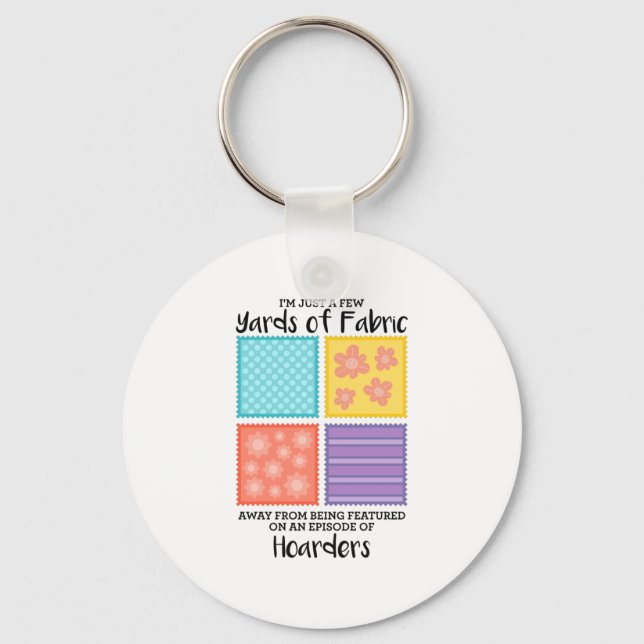 Quilting - Few Yards Of Fabric Away Keychain (Front)