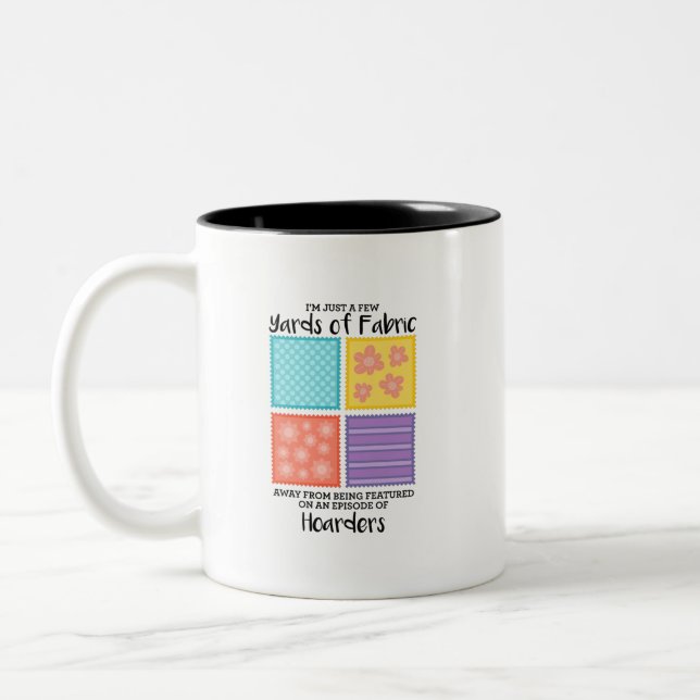 Quilting - Few Yards Of Fabric Away Two-Tone Coffee Mug (Left)