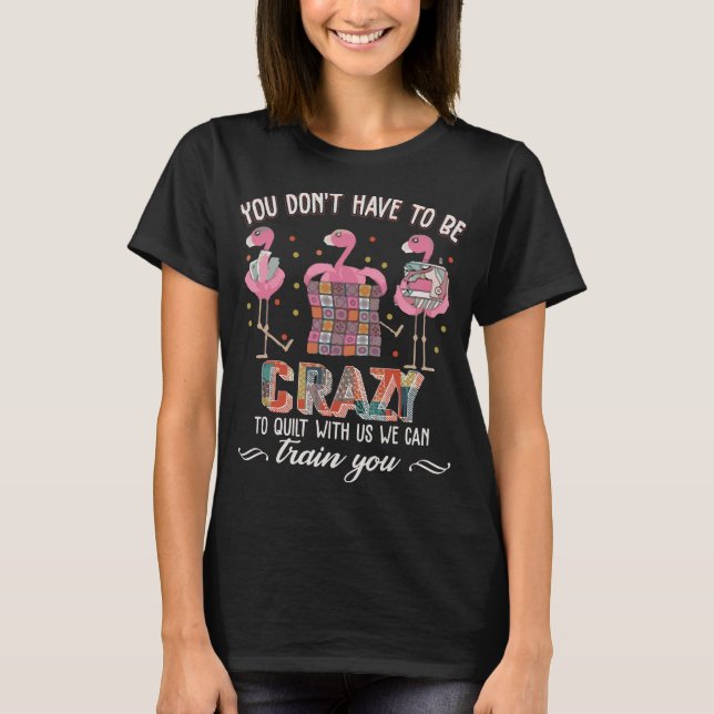 Quilting Flamingo Quilting Crazy Quilt T-Shirt (Front)