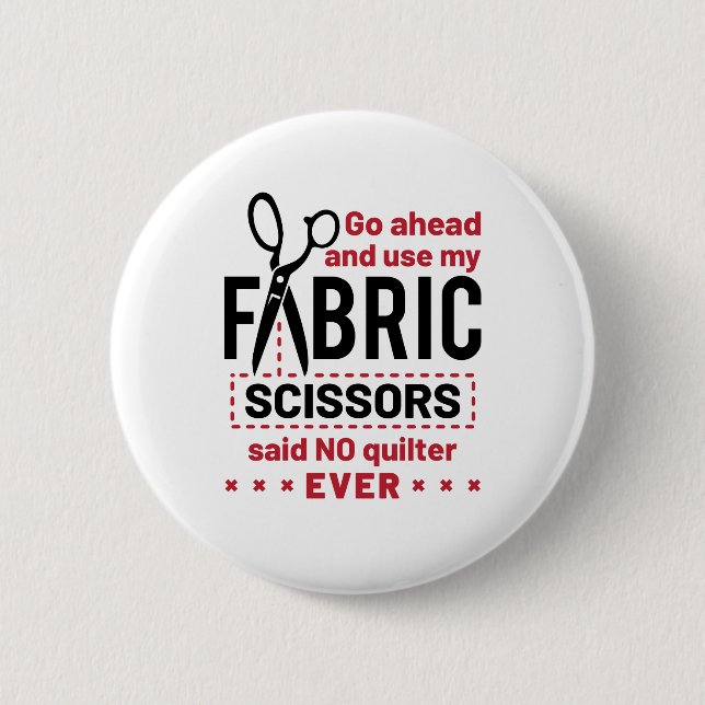 Quilting Funny Fabric Scissors Quote Button (Front)
