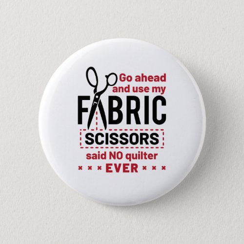 Quilting Funny Fabric Scissors Quote Button
