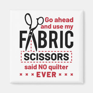 Quilting Funny Fabric Scissors Quote Magnet