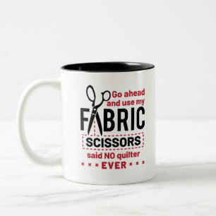 Quilting Funny Fabric Scissors Quote Two-Tone Coffee Mug