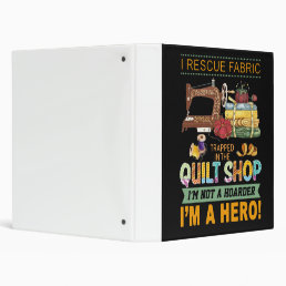 Quilting Gift | I Rescue Fabric Trapped The Quilt 3 Ring Binder