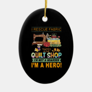 Quilting Gift I Rescue Fabric Trapped The Quilt Ceramic Ornament
