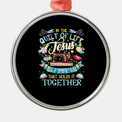 Quilting Gifts  In The Quilt Of Life Jesus Metal Ornament