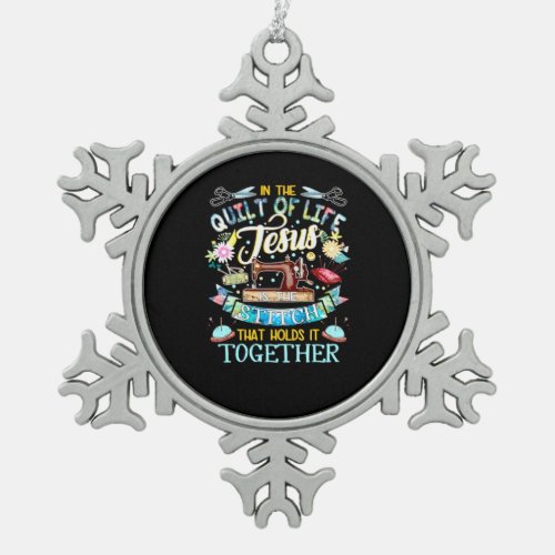 Quilting Gifts  In The Quilt Of Life Jesus Snowflake Pewter Christmas Ornament