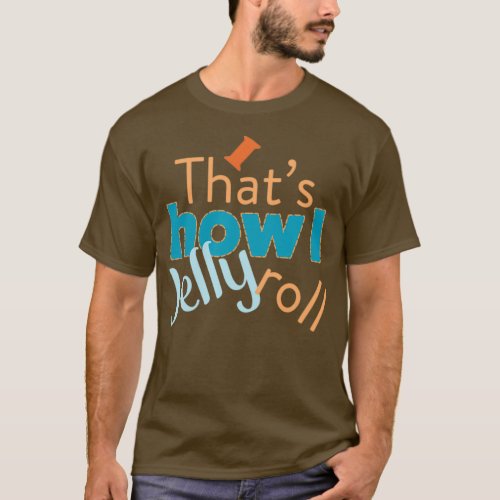 Quilting Humor Thats How I Jelly Roll  T_Shirt
