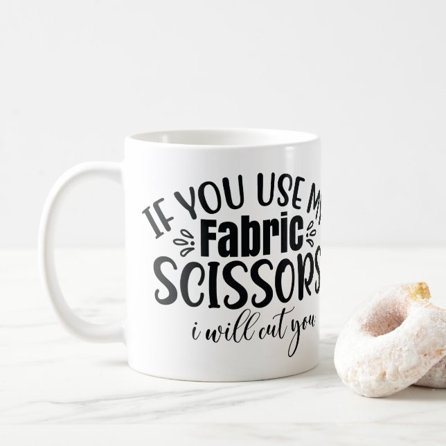 Quilting If you use my fabric scissors... Coffee Mug (With Donut)