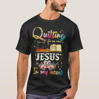 Quilting In My Veins Jesus In My Heart (2) T-Shirt