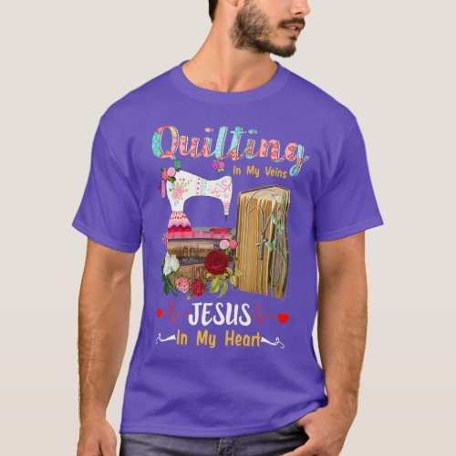 Quilting In My Veins Jesus In My Heart Heartbeat F T_Shirt