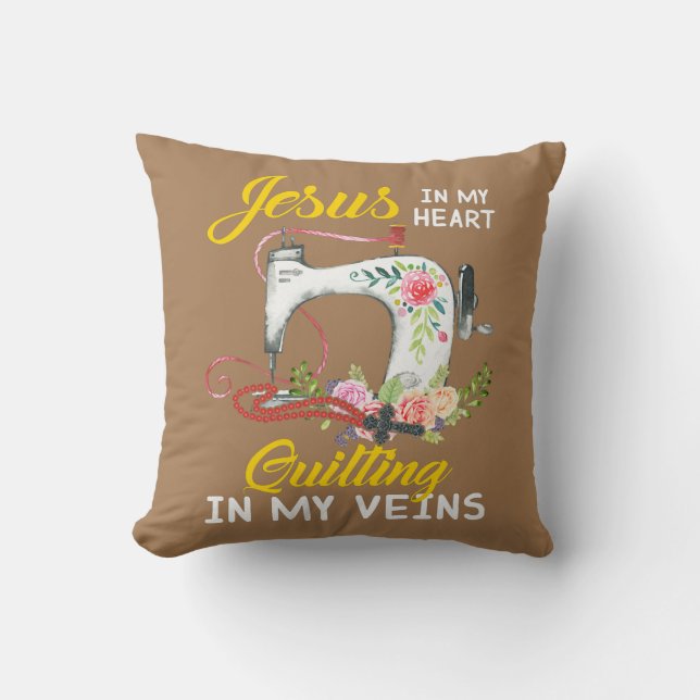 Quilting In My Veins Jesus In My Heart Quilter Throw Pillow (Front)