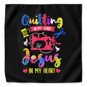 Quilting In My Veins Jesus In My Heart Quilting Bandana