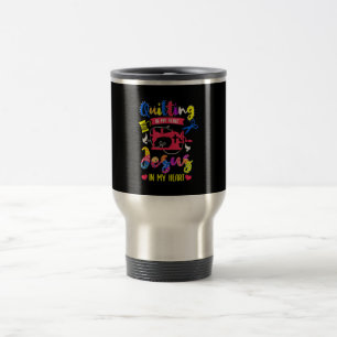 Quilting In My Veins Jesus In My Heart Quilting Travel Mug