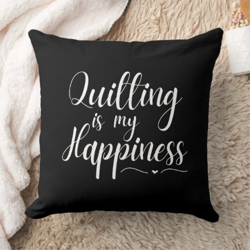 Quilting is my Happiness Dark Throw Pillow