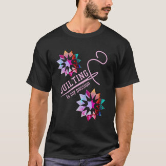 Quilting Is My Passion Colorful Quilter Fanatic Fo T-Shirt