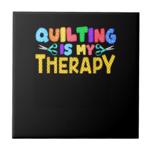 Quilting Is My Therapy   Birthday Gifts Quilting Ceramic Tile