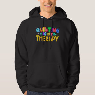 Quilting Is My Therapy   Birthday Gifts Quilting Hoodie