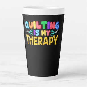 Quilting Is My Therapy Birthday Gifts Quilting Latte Mug