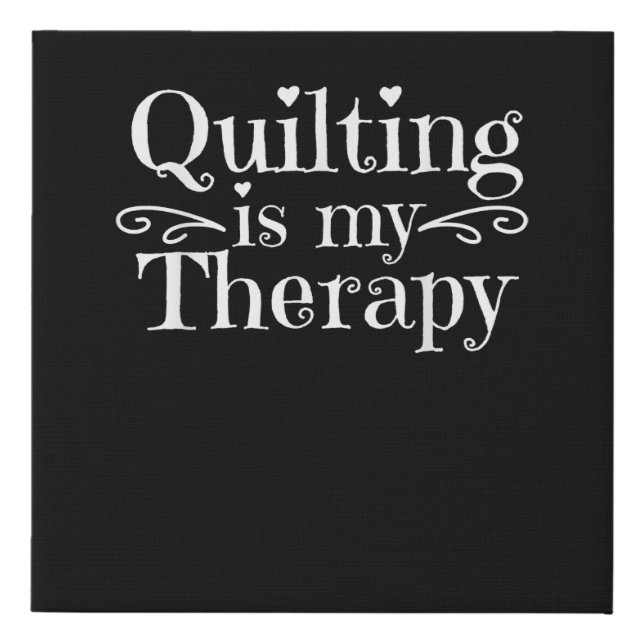 Quilting Is My Therapy | Funny Quilting Lovers Faux Canvas Print (Front)