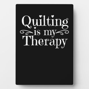 Quilting Is My Therapy   Funny Quilting Lovers Plaque