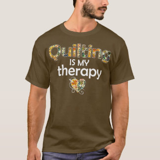 Quilting Is My Therapy Quilting Fabric T-Shirt