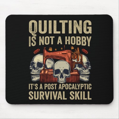 Quilting is Not A Hobby Its Post Apocalyptic Gift Mouse Pad