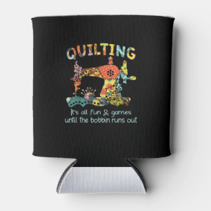 Quilting Its All Fun & Game Until Bobbin Runs Out Can Cooler