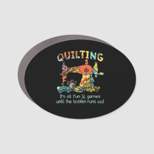 Quilting Its All Fun & Game Until Bobbin Runs Out Car Magnet