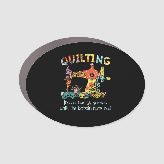 Quilting Its All Fun & Game Until Bobbin Runs Out Car Magnet (Front)
