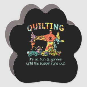 Quilting Its All Fun & Game Until Bobbin Runs Out Car Magnet