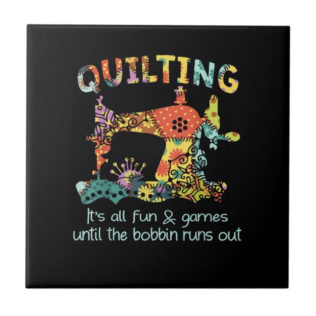 Quilting Its All Fun & Game Until Bobbin Runs Out Ceramic Tile (Front)