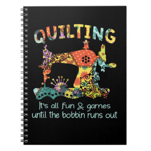 Quilting Its All Fun & Game Until Bobbin Runs Out Notebook