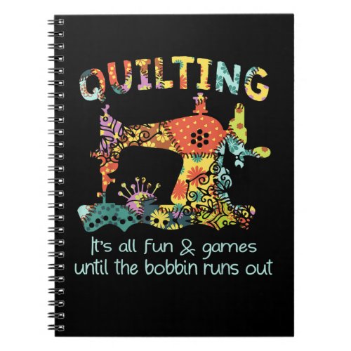 Quilting Its All Fun  Game Until Bobbin Runs Out Notebook