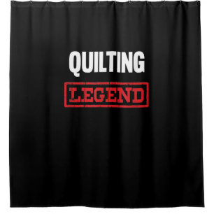 Quilting Legend Funny Gifts Quilting Lovers Shower Curtain