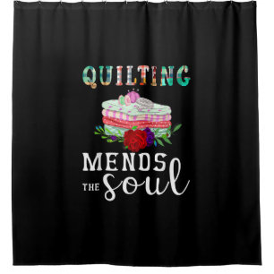 Quilting Mends Soul Quilter Gift Quilting Lovers Shower Curtain