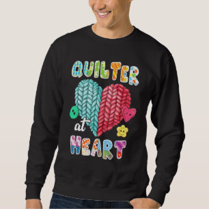 Quilting  Quilter At Heart Quilt Sewing Is My Favo Sweatshirt