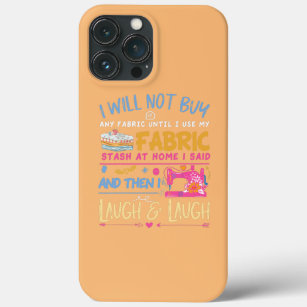 Quilting Quilter Sewer Sewing I will not buy any iPhone 13 Pro Max Case