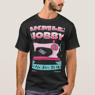 Quilting Quilter Sewing Machine Harmless Hobby Fab T-Shirt