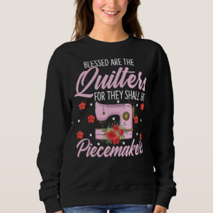 Quilting Quilters  Needlework  Blessed Are The Qui Sweatshirt