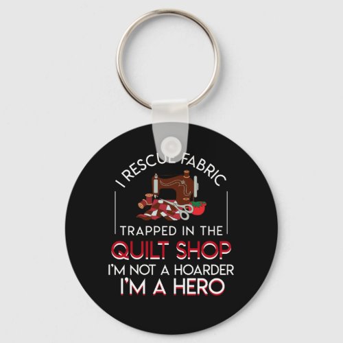 Quilting Rescue Fabric Trapped In Quilt Shop Keychain
