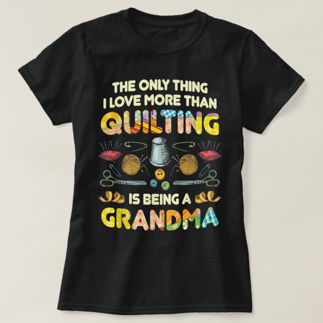 Quilting Sewing Quilt Grandma  Gift for Quilter  T-Shirt (Design Front)