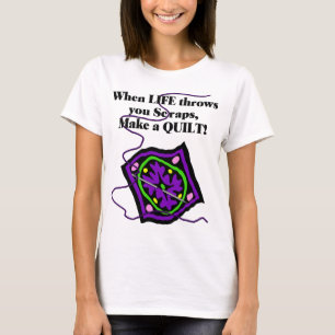 Quilting T Shirt - Life throws you Scraps/Quilt